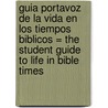 Guia Portavoz de La Vida En Los Tiempos Biblicos = The Student Guide to Life in Bible Times by Tim Dowley