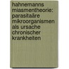 Hahnemanns Miasmentheorie: parasitaäre Mikroorganismen als Ursache chronischer Krankheiten door M.L. Tyler