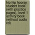 Hip Hip Hooray Student Book (With Practice Pages), Level 1 Activity Book (Without Audio Cd)