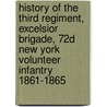 History Of The Third Regiment, Excelsior Brigade, 72d New York Volunteer Infantry 1861-1865 by Henri le Fevre Brown