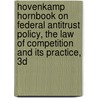 Hovenkamp Hornbook on Federal Antitrust Policy, the Law of Competition and Its Practice, 3D by Herbert Hovenkamp