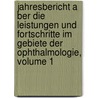 Jahresbericht A Ber Die Leistungen Und Fortschritte Im Gebiete Der Ophthalmologie, Volume 1 door Onbekend