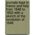 Journals Kept In France And Italy From 1848 To 1852 With A Sketch Of The Revolution Of 1848
