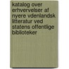 Katalog Over Erhvervelser Af Nyere Vdenlandsk Litteratur Ved Statens Offentlige Biblioteker by Kongelige Bibliotek