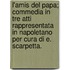 L'Amis Del Papa; Commedia In Tre Atti Rappresentata In Napoletano Per Cura Di E. Scarpetta.