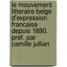 Le Mouvement Litteraire Belge D'Expression Francaise Depuis 1880. Pref. Par Camille Jullian door Albert Heumann