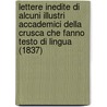 Lettere Inedite Di Alcuni Illustri Accademici Della Crusca Che Fanno Testo Di Lingua (1837) door Accademia Della Crusca