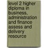 Level 2 Higher Diploma In Business, Administration And Finance Assess And Delivery Resource