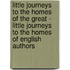 Little Journeys To The Homes Of The Great - Little Journeys To The Homes Of English Authors
