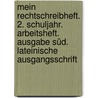 Mein Rechtschreibheft. 2. Schuljahr. Arbeitsheft. Ausgabe Süd. Lateinische Ausgangsschrift by Unknown
