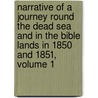 Narrative Of A Journey Round The Dead Sea And In The Bible Lands In 1850 And 1851, Volume 1 by Louis Felicien Joseph Caignart De Saulcy