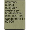 Naturpark Aukrug - Naturpark Westensee - Bordesholmer Land. Rad- und Wanderkarte 1 : 60 000 door Onbekend