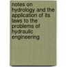 Notes On Hydrology And The Application Of Its Laws To The Problems Of Hydraulic Engineering door Daniel Webster Mead