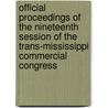 Official Proceedings Of The Nineteenth Session Of The Trans-Mississippi Commercial Congress door . Anonymous