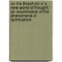 On The Threshold Of A New World Of Thought; An Examination Of The Phenomena Of Spiritualism