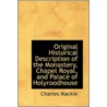 Original Historical Description Of The Monastery, Chapel Royal, And Palace Of Holyroodhouse door Charles Mackie