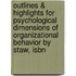 Outlines & Highlights For Psychological Dimensions Of Organizational Behavior By Staw, Isbn