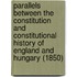 Parallels Between The Constitution And Constitutional History Of England And Hungary (1850)