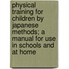 Physical Training For Children By Japanese Methods; A Manual For Use In Schools And At Home door Hancock Harrie Irving