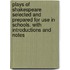Plays Of Shakespeare Selected And Prepared For Use In Schools. With Introductions And Notes