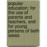 Popular Education; For The Use Of Parents And Teachers, And For Young Persons Of Both Sexes door Ira Mayhew