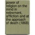 Power Of Religion On The Mind In Retirement, Affliction And At The Approach Of Death (1868)