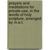 Prayers And Meditations For Private Use, In The Words Of Holy Scripture, Arranged By M.E.T. by Anonymous Anonymous