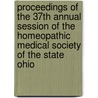 Proceedings Of The 37th Annual Session Of The Homeopathic Medical Society Of The State Ohio door Medical Society of the State of Ohio