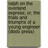 Ralph On The Overland Express; Or, The Trials And Triumphs Of A Young Engineer (Dodo Press)