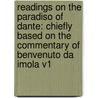 Readings On The Paradiso Of Dante: Chiefly Based On The Commentary Of Benvenuto Da Imola V1 by William Warren Vernon