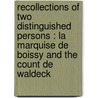 Recollections Of Two Distinguished Persons : La Marquise De Boissy And The Count De Waldeck door Henry Hopkins