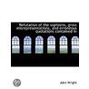 Refutation Of The Sophisms, Gross Misrepresentations, And Erroneous Quotations Contained In by John Wright