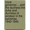 Royal Governor.....And The Duchess:The Duke And Duchess Of Windsor In The Bahamas 1940-1945 by Owen Platt