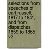 Selections from Speeches of Earl Russell, 1817 to 1841, and from Dispatches 1859 to 1865 V2 by Earl Russell
