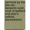 Sermons By The Late Rev. Benjamin Scott, Vicar Of Bedford And Prior's Salford, Warwickshire by Benjamin Scott