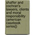 Shaffer and Cochran's Lawyers, Clients and Moral Responsibility (American Casebook Series])