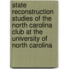 State Reconstruction Studies Of The North Carolina Club At The University Of North Carolina by North Carolina Club