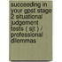 Succeeding In Your Gpst Stage 2 Situational Judgement Tests ( Sjt ) / Professional Dilemmas