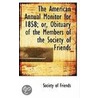 The American Annual Monitor For 1858; Or, Obituary Of The Members Of The Society Of Friends door Society of Friends