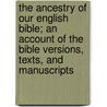 The Ancestry Of Our English Bible; An Account Of The Bible Versions, Texts, And Manuscripts door Onbekend