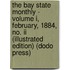 The Bay State Monthly - Volume I, February, 1884, No. Ii (Illustrated Edition) (Dodo Press)