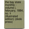 The Bay State Monthly - Volume I, February, 1884, No. Ii (Illustrated Edition) (Dodo Press) door Authors Various