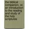 The Biblical Companion, Or, An Introduction To The Reading And Study Of The Holy Scriptures door William Carpenter