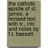 The Catholic Epistle Of St. James, A Revised Text With Tr., Intr. And Notes By F.T. Bassett