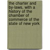 The Charter And By-Laws, With A History Of The Chamber Of Commerce Of The State Of New York by Commerce New York Chambe