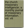 The Church Missionary Intelligencer, A Monthly Journal Of Missionary Information. Vol. Viii door Authors Various