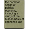 The Common Sense Of Political Economy, Including A Study Of The Human Basis Of Economic Law door Philip Henry Wicksteed