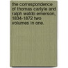 The Correspondence of Thomas Carlyle and Ralph Waldo Emerson, 1834-1872 Two Volumes in One. door Thomas Carlyle