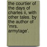 The Courtier Of The Days Of Charles Ii, With Other Tales. By The Author Of 'Mrs. Armytage'. door Catherine Grace Frances Gore