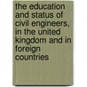 The Education And Status Of Civil Engineers, In The United Kingdom And In Foreign Countries door engineers Institute of ci